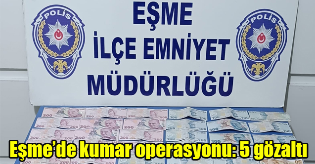 Eşme’de kumar operasyonu: 5 gözaltı