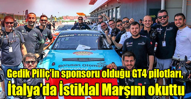 Gedik Piliç’in sponsoru olduğu GT4 pilotları, İtalya’da İstiklal Marşını okuttu