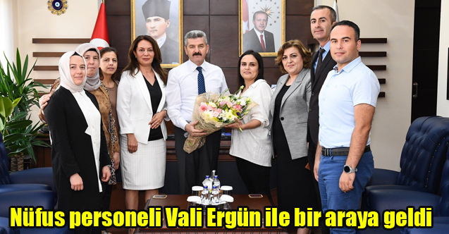 Nüfus personeli Vali Ergün ile bir araya geldi