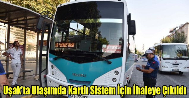 Uşak'ta Ulaşımda Kartlı Sisteme Geçiş için ihaleye çıkıldı