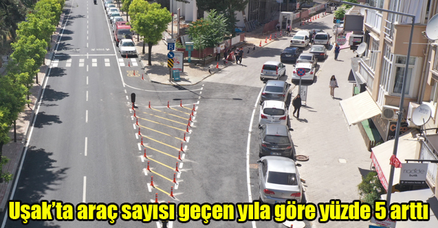 Uşak’ta araç sayısı geçen yıla göre yüzde 5 arttı