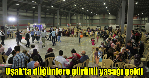 Uşak’ta düğünlere gürültü yasağı geldi
