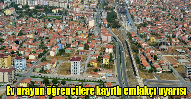 Ev arayan öğrencilere kayıtlı emlakçı uyarısı