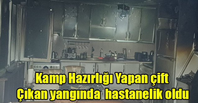 Kamp hazırlığı yapan çift çıkan yangında hastanelik oldu