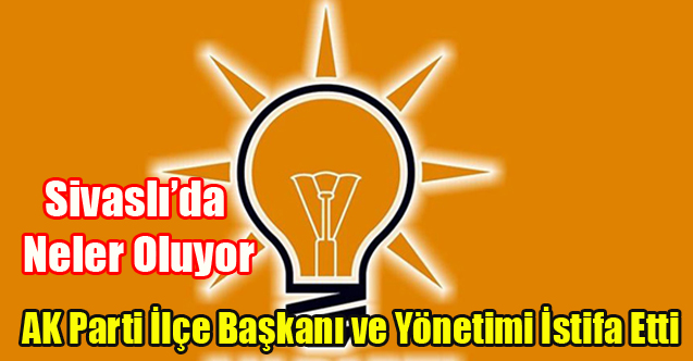 Sivaslı'da AK Parti İlçe Başkanı yönetimiyle birlikte istifa etti