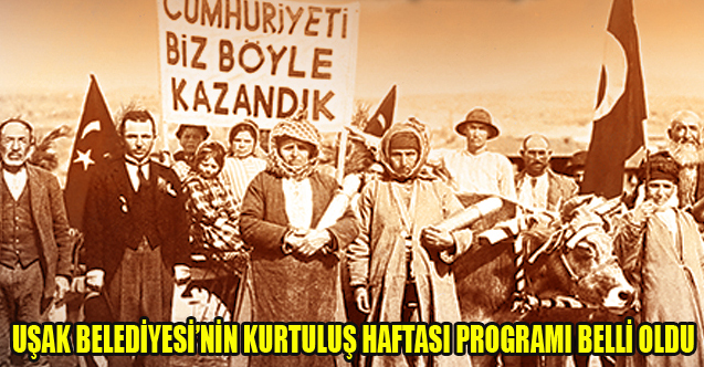 UŞAK BELEDİYESİ’NİN KURTULUŞ HAFTASI PROGRAMI BELLİ OLDU