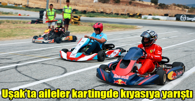 Uşak’ta aileler kartingde kıyasıya yarıştı