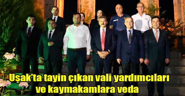 Uşak’ta tayin çıkan vali yardımcıları ve kaymakamlara veda