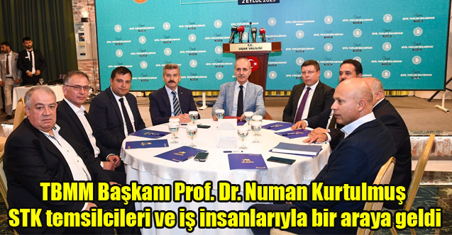 TBMM Başkanı Numan Kurtulmuş STK temsilcileri ve iş insanlarıyla bir araya geldi