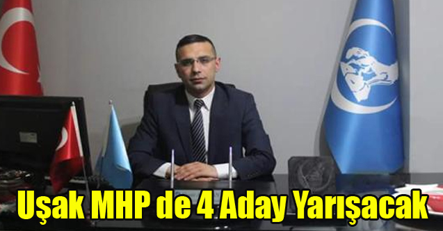 Uşak MHP de İl Başkanlığı İçin 4 Aday Yarışacak