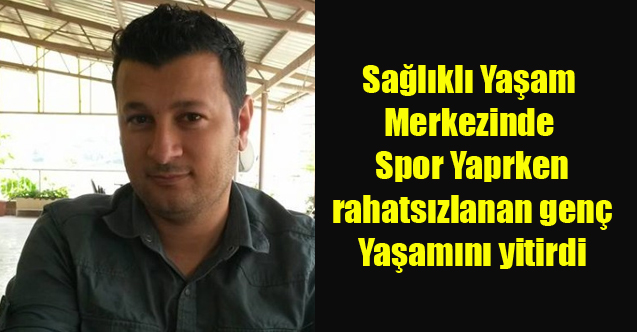 Uşak’ta sağlıklı yaşam merkezinde spor yapan genç hayatını kaybetti