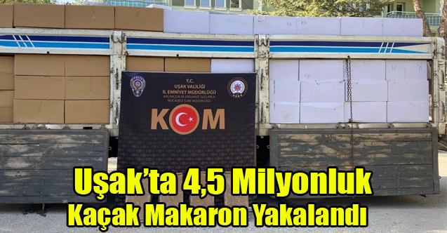 Uşak’ta 4,5 milyon değerinde kaçak makaron ele geçirildi