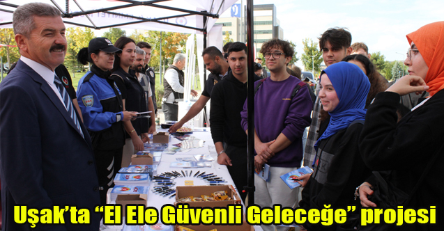 Uşak’ta “El Ele Güvenli Geleceğe” projesi