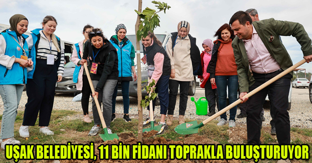UŞAK BELEDİYESİ, 11 BİN FİDANI TOPRAKLA BULUŞTURUYOR