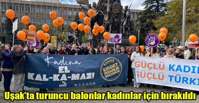 Uşak’ta turuncu balonlar kadınlar için bırakıldı