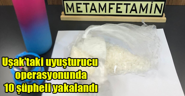 Uşak’taki uyuşturucu operasyonunda 10 şüpheli yakalandı
