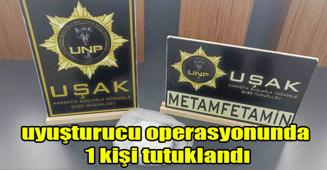Uşak’taki uyuşturucu operasyonunda 1 kişi tutuklandı