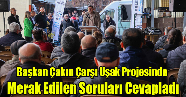 Başkan Çakın Çarşı Uşak projesinde merak edilen soruları cevapladı