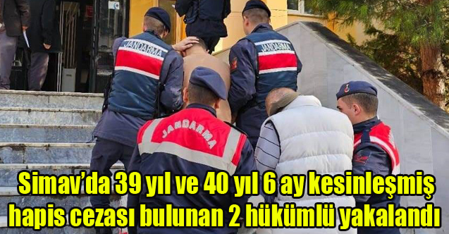Simav'da 39 yıl ve 40 yıl 6 ay kesinleşmiş hapis cezası bulunan 2 hükümlü yakalandı