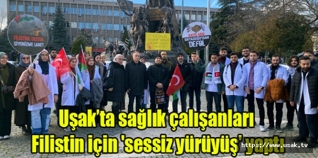 Uşak’ta sağlık çalışanları Filistin için 'sessiz yürüyüş' yaptı