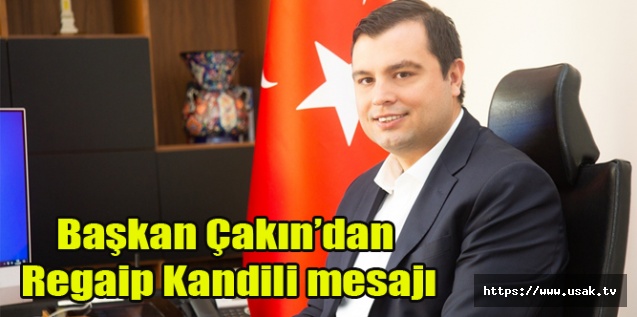 Başkan Çakın’dan Regaip Kandili mesajı