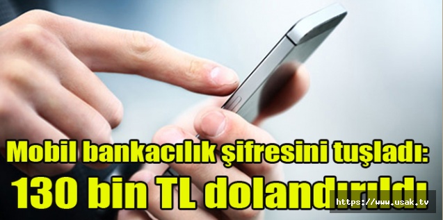Mobil bankacılık şifresini tuşladı: 130 bin TL dolandırıldı