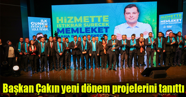 Başkan Çakın yeni dönem projelerini tanıttı