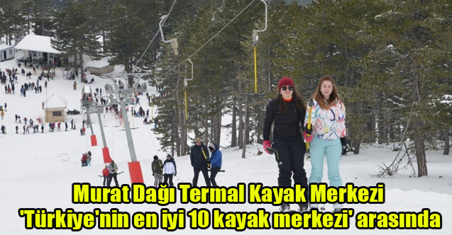 Murat Dağı Termal Kayak Merkezi 'Türkiye'nin en iyi 10 kayak merkezi' arasında