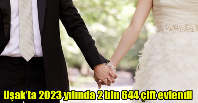 Uşak’ta 2023 yılında 2 bin 644 çift evlendi