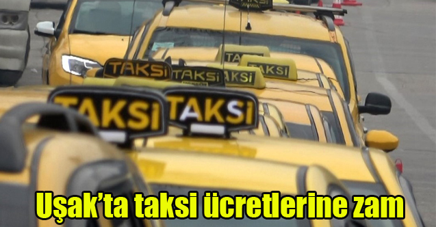 Uşak’ta taksi ücretlerine zam