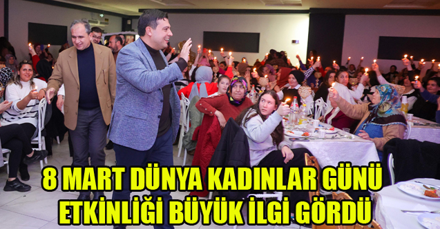 8 MART DÜNYA KADINLAR GÜNÜ ETKİNLİĞİ BÜYÜK İLGİ GÖRDÜ