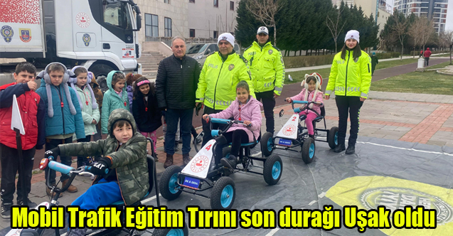 Mobil Trafik Eğitim Tırını son durağı Uşak oldu