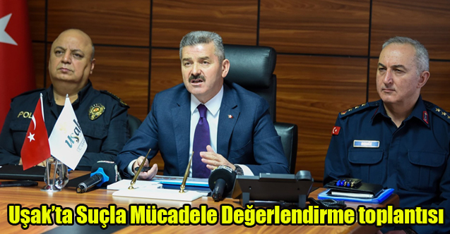 Uşak’ta Suçla Mücadele Değerlendirme toplantısı