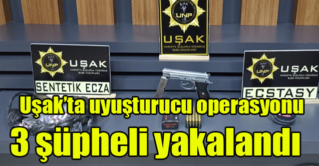 Uşak’ta uyuşturucu operasyonunda 3 şüpheli yakalandı