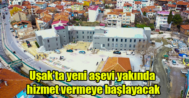 Uşak’ta yeni aşevi yakında hizmet vermeye başlayacak