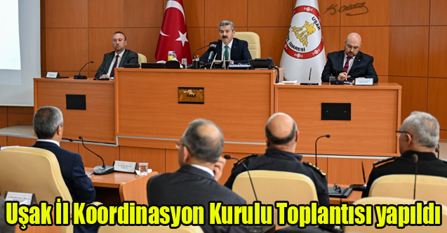 Uşak İl Koordinasyon Kurulu Toplantısı yapıldı