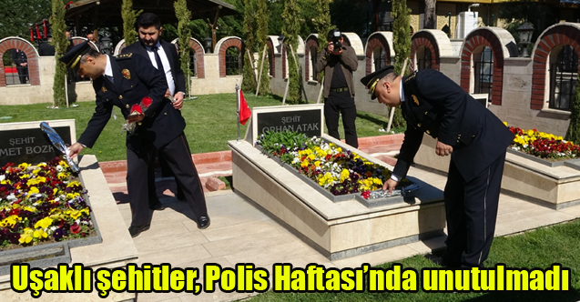 Uşaklı şehitler, Polis Haftası’nda unutulmadı