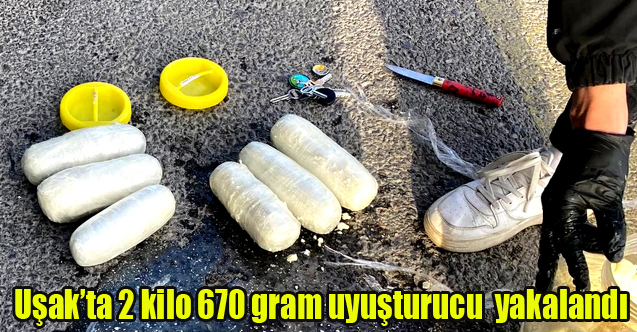 Uşak’ta 2 kilo 670 gram uyuşturucu madde ele geçirildi