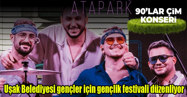 Uşak Belediyesi gençler için gençlik festivali düzenliyor