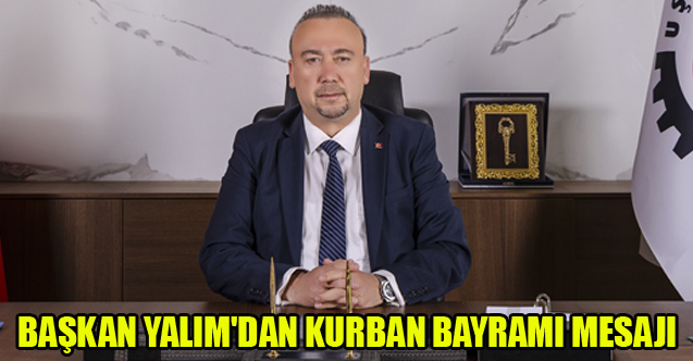 BAŞKAN YALIM'DAN KURBAN BAYRAMI MESAJI