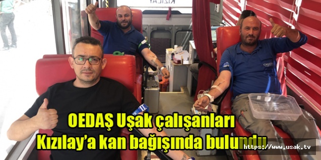 OEDAŞ Uşak çalışanları Kızılay’a kan bağışında bulundu
