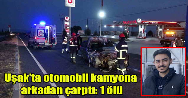 Uşak'ta ki kaza da 24 yaşındaki genç hayatını kaybetti