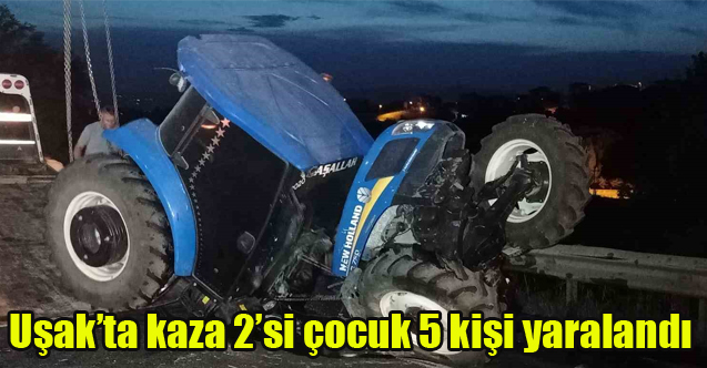 Uşak’ta kaza 2’si çocuk 5 kişi yaralandı