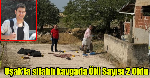 ULUBEYDE Kİ SİLAHLI KAVGA DA ÖLÜ SAYISI 2 OLDU