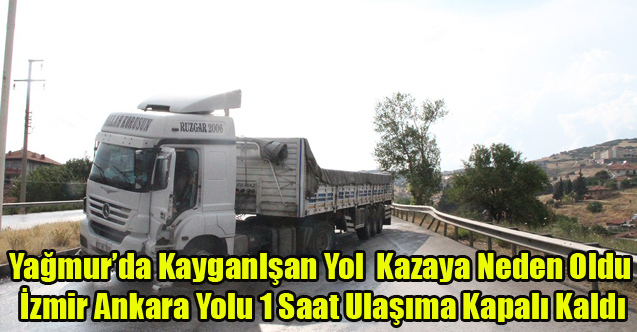 Uşak İzmir Karayolunda Kaza yol bir saat ulaşıma kapalı kaldı