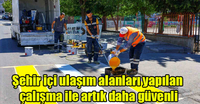 Şehir içi ulaşım alanları yapılan çalışma ile artık daha güvenli