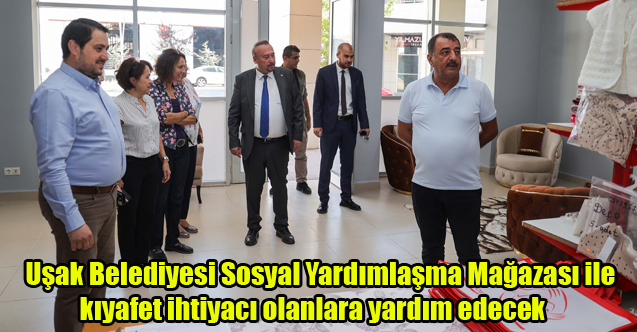 Uşak Belediyesi Sosyal Yardımlaşma Mağazası ile kıyafet ihtiyacı olanlara yardım edecek.
