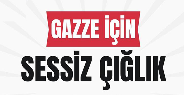 GAZZE İÇİN SESSİZ ÇIĞLIK