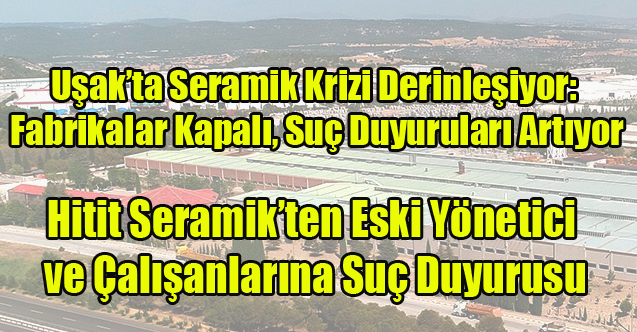 Hitit Seramikten Ahmet Başdaş ve Çalışanlarına Suç Duyurusu