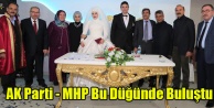 AK PARTİ VE MHP#039;LİLER BU DÜĞÜNDE BULUŞTU